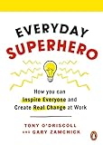 Everyday Superhero: How You Can Inspire Everyone And Create Real Change At Work (English Edition)