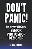 Don't Panic! I'm A Professional Senior Photoshop Designer - 2022 Diary: Customized Work Planner Gift For A Busy Senior Photoshop Desig