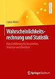Wahrscheinlichkeitsrechnung und Statistik: Eine Einführung für Verständnis, Intuition und Überblick