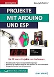 Projekte mit Arduino und ESP: Die 25 besten Projekte zum Nachb