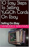 10 Easy Steps To Selling YuGiOh Cards On Ebay: Selling On Ebay (English Edition)