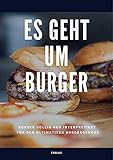 Es geht um Burger: Burger völlig neu interpretiert für den ultimativen Burgerg