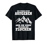 Ich Werde Nicht Aufgeben Aber Den Ganzen Weg Fluchen Wander T-S