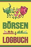 Börsen Logbuch: Aktien und Börsen Tagebuch mit vorgedruckten Seiten für Sparpläne, Aktien, ETFs, Broker und Käufe sowie Verk
