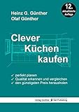 Clever Küchen kaufen: Perfekt planen, Qualität erkennen und vergleichen, den günstig