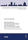 Die Finanzkrise und ihre Auswirkungen auf die deutsche Versicherungswirtschaft: Theoretisches Modell und empirische Erkenntnisse (Leipziger Masterarbeiten)