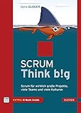 Scrum Think big: Scrum für wirklich große Projekte, viele T