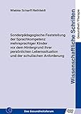 Sonderpädagogische Feststellung der Sprachkompetenz mehrsprachiger Kinder vor dem Hintergrund ihrer persönlichen Lebenssituation und der schulischen ... Schriften Gesundheit/Therapie)