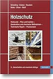 Holzschutz: Holzkunde - Pilze und Insekten - Konstruktive und chemische Maßnahmen - Technische Regeln - Praxisw