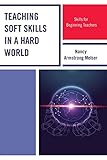 Teaching Soft Skills in a Hard World: Skills for Beginning T