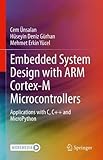 Embedded System Design with ARM Cortex-M Microcontrollers: Applications with C, C++ and MicroPy