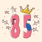 85: Cooles Geschenk zum 85. Geburtstag Geburtstagsparty Gästebuch Eintragen von Wünschen und Sprüchen lustig 108 Seiten / Design: Krone B