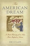 The American Dream: A Short History of an Idea that Shaped a N