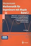 Mathematik für Ingenieure mit Maple: Band 2: Differential- und Integralrechnung für Funktionen mehrerer Variablen, gewöhnliche und partielle ... Fourier-Analysis (Springer-Lehrbuch)