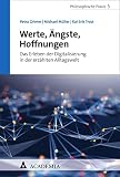 Werte, Ängste, Hoffnungen: Das Erleben der Digitalisierung in der erzählten Alltagswelt (Philosophische Praxis 5)