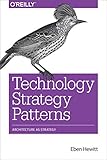 Hewitt, E: Technology Strategy Patterns: Architecture as Strategy