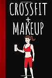 Crossfit + makeup: Workout notebook for women who are passionate about weight training and fitness - program and monitor your daily workouts to follow ... journal to be filled out in 6*9