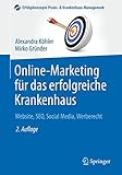 Online-Marketing für das erfolgreiche Krankenhaus: Website, SEO, Social Media, Werberecht (Erfolgskonzepte Praxis- & Krankenhaus-Management)