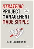 Strategic Project Management Made Simple: Solution Tools for Leaders and T