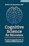 Cognitive Science for Educators: Practical suggestions for an evidence-based classroom (English Edition)