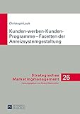 Kunden-werben-Kunden-Programme Facetten der Anreizsystemgestaltung (Strategisches Marketingmanagement 26)