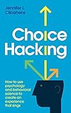 Choice Hacking: How to use psychology and behavioral science to create an experience that sing