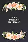 Mein Passwort Notizbuch: Hübsches Passwortbuch | Organizer für Internet Adressen und Passwörter | Verwalten von Zugangsdaten | Blumen Deko | Passwort Org