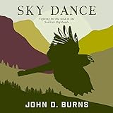 Sky Dance: Fighting for the Wild in the Scottish Hig