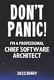 Don't Panic! I'm A Professional Chief Software Architect - 2022 Diary: Customized Work Planner Gift For A Busy Chief Softw