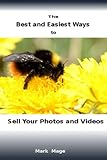 The Best and Easiest Ways to Sell Photos and Videos: -- and Make Money from H