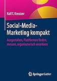 Social-Media-Marketing kompakt: Ausgestalten, Plattformen finden, messen, organisatorisch verank