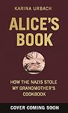 Alice's Book: How the Nazis Stole My Grandmother's Cookbook (English Edition)