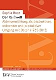 Der Reißwolf: Aktenvernichtung als destruktiver, ordnender und produktiver Umgang mit Daten (1965–2015) (Untersuchungen des Ludwig-Uhland-Instituts)