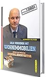 Geld verdienen mit Wohnimmobilien: Erfolg als privater Immobilieninvestor (5. Auflage 2021 mit Bonusmaterial)