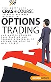 Options Trading Crash Course: The Complete Crash Course to Avoid Beginner Mistakes in Options Trading and Master Covered Call Trading and Trading Strategies to Become The Wolf of Wall S
