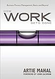 How Work Gets Done: Business Process Management, Basics and Beyond: Business Process Management, Basics & Bey