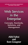 Web Services in the Enterprise: Concepts, Standards, Solutions, and Management (Network and Systems Management)