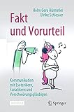 Fakt und Vorurteil: Kommunikation mit Esoterikern, Fanatikern und Verschwörungsgläubig