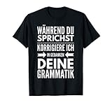 Während du sprichst korrigiere ich deine Grammatik Geschenk T-S