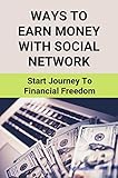 Ways To Earn Money With Social Network: Start Journey To Financial Freedom (English Edition)