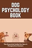 Dog Psychology Book: The Essential Guide For New & Prospective Owners (English Edition)