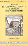 Histoire de l'aide sociale à l'enfance à Bordeaux (1) : La naissance de l'aide sociale à l'enfance à Bordeaux sous l'Ancien Régime (French Edition)