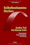 Selbstbestimmtes Sterben: Sanfter Tod bei klarem Geist (Suizid, Band 1)