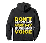 Don't Make Me Use My Husband Voice Sarcastic Wife Pullover H