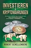 Investieren in Kryptowährungen: Basiswissen und Anfängertipps, um gewinnbringend Bitcoin, Ethereum & Co. zu kaufen und das Maximum an Profitab