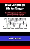 Java Language für Anfänger: Eine Schritt-für-Schritt-Anleitung in Java Progamming Languag
