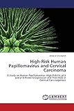 High-Risk Human Papillomavirus and Cervical Carcinoma: A Study on Human Papillomavirus: High-Risk E6, p53 and p16 Proteins Expression and Their Role in Cervical Carcinog