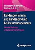 Kundengewinnung und Kundenbindung bei Presseabonnements: Aktuelle Methoden und praktische Erfahrungen (Essentials)