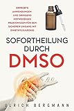 Sofortheilung durch DMSO: Erprobte Anwendungen und dringend notwendiges Praxiswissen für den sicheren Umgang mit Dimethylsulfox