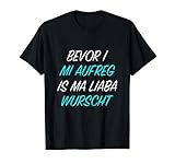 BEVOR I MI AUFREG IS MA LIABA WURSCHT - Bayerischer Dialekt T-S